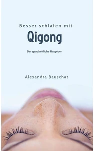 Besser schlafen mit Qigong - der ganzheitliche Ratgeber