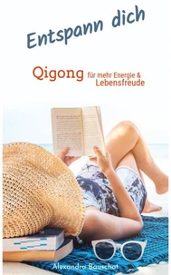 Entspann dich: Qigong für mehr Energie &amp; Lebensfreude