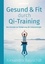Gesund &amp; Fit durch Qi-Training. Das Konzept zur Steigerung der Lebensenergie