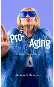 Pro-Aging: Die Kunst des Alterns mit Qigong
