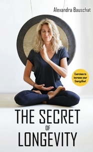 Alexandra Bauschat - The Secret of Longevity - Exercises to increase your energy flow.
