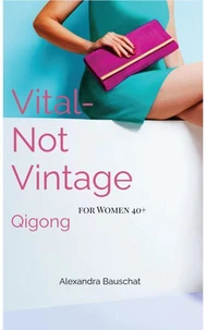 Vital. Not Vintage - Qigong for Women 40+