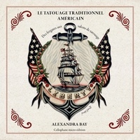 Alexandra Bay - Le tatouage traditionnel Américain - Une pratique de marins.