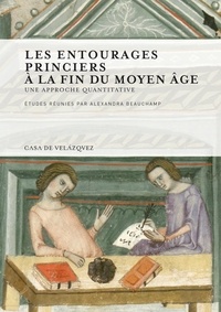 Alexandra Beauchamp - Les entourages princiers à la fin du Moyen Age - Une approche quantitative.