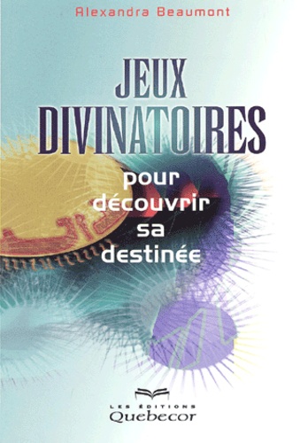 Alexandra Beaumont - Jeux Divinatoires Pour Decouvrir Sa Destinee.