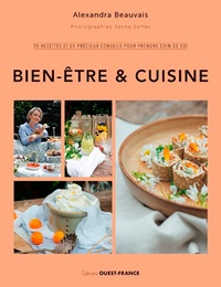 Alexandra Beauvais - Bien-être & cuisine - 70 recettes et de précieux conseils pour prendre soin de soi.