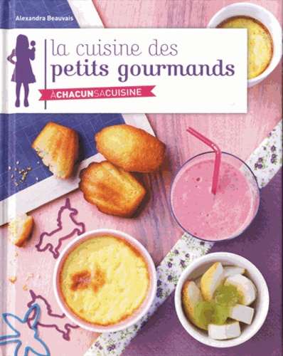 Alexandra Beauvais - La cuisine des petits gourmands.