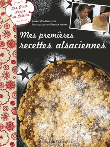 Alexandra Beauvais - Mes premières recettes alsaciennes.