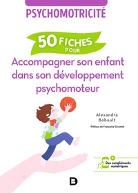 50 fiches pour accompagner son enfant dans son développement psychomoteur