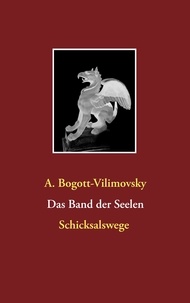 Alexandra Bogott-Vilimovsky - Das Band der Seelen - Schicksalswege.