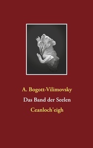 Alexandra Bogott-Vilimovsky - Das Band der Seelen - Ceanloch'eigh.