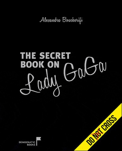 Alexandra Boucherifi - The secret book on Lady Gaga.