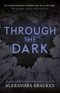 Alexandra Bracken - Through the Dark - A Darkest Minds collection: From the Number One bestselling author of LORE.