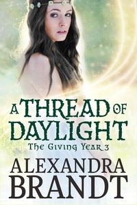  Alexandra Brandt - A Thread of Daylight - The Giving Year Cycle, #3.