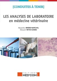 Alexandra Briend-Marchal et Edouard Reyes-Gomez - Les analyses de laboratoire en médecine vétérinaire.
