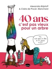 Alexandra Brijatoff et Claire de Procé-Blanchard - 40 ans c'est pas vieux pour un arbre.