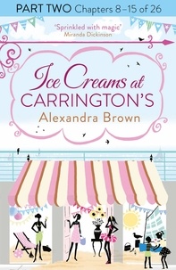 Alexandra Brown - Ice Creams at Carrington’s: Part Two, Chapters 8–15 of 26.
