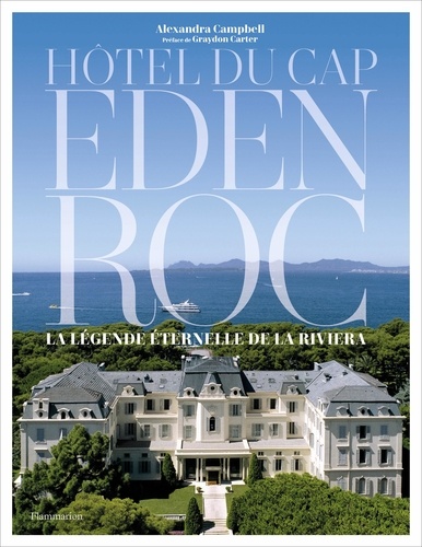 Hôtel du Cap Eden Roc. La légende éternelle de la Riviera