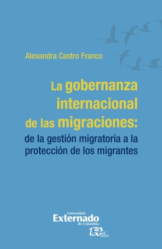 La gobernanza internacional de las migraciones. De la gestión migratoria a la protección de los migrantes