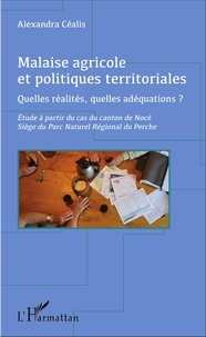 Alexandra Céalis - Malaise agricole et politiques territoriales - Quelles réalités, quelles adéquations ? Etude à partir du cas du canton de Nocé, siège du Parc naturel régional du Perche.