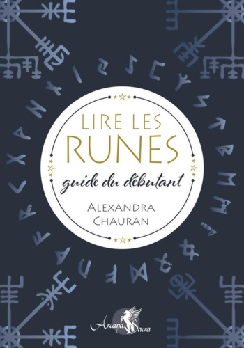 Alexandra Chauran - Lire les runes - Guide du débutant.
