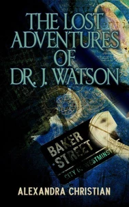 The Lost Adventures of Dr. J. Watson