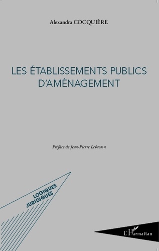 Alexandra Cocquière - Les établissements publics d'aménagement.