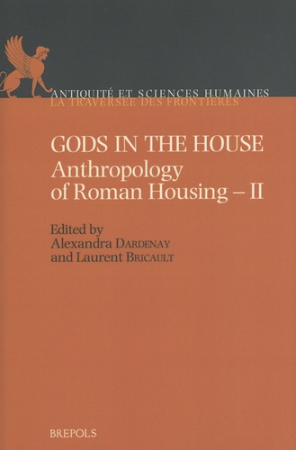 Alexandra Dardenay et Laurent Bricault - Anthropology of Roman Housing - Volume 2, Gods in the House.