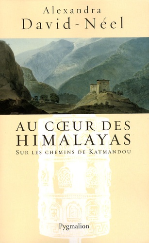 Alexandra David-Néel - Au coeur des Himalayas - Le Népal.