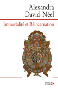 Alexandra David-Néel - Immortalité et réincarnation - Doctrines et pratiques, Chine, Tibet, Inde.