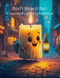 Don't Blow It Out: A Journey of Light and Resilience