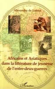 Alexandra de Lassus - Africains et Asiatiques dans la littérature de jeunesse de l'Entre-Deux-Guerre.