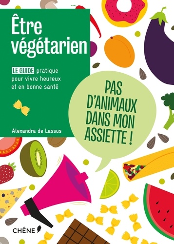 Alexandra de Lassus - Etre végétarien - Tout savoir sur le mode de vie veggie.