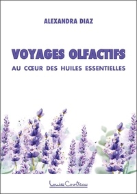 Alexandra Diaz - Voyages olfactifs - Au coeur des huiles essentielles.