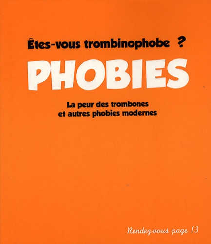 Alexandra Dirand - Phobies - Etes-vous trombinophobe ? La peur des trombones et autres phobies modernes.