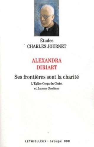 Alexandra Diriart - Ses frontières sont la charité - L'Eglise Corps du Christ et lumen Gentium.