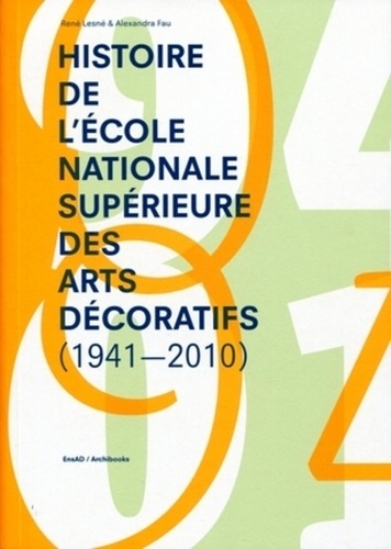 Alexandra Fau et René Lesné - Histoire de l'école nationale supérieure des arts décoratifs (1941-2010).