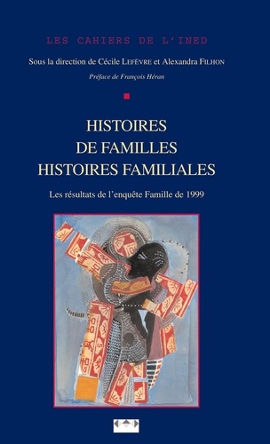 Les cahiers de l'INED N° 156 Histoires de familles, histoires familiales. Les résultats de l'enquête "Etude de l'histoire familiale" de 1999