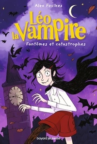 Alexandra Foulkes - Léo la Vampire - Fantômes et catastrophes.
