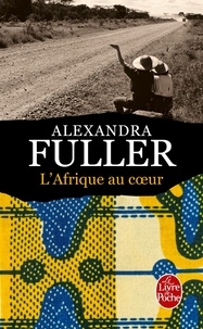 Alexandra Fuller - L'Afrique au coeur - Carnet de route.
