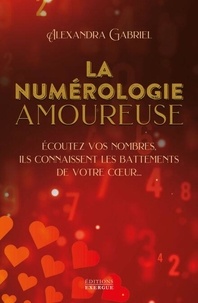 Téléchargez le livre électronique joomla La numérologie amoureuse - Ecoutez vos nombres, ils connaissent les battements de votre coeur... en francais 9782361889357 par Alexandra Gabriel