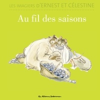 Alexandra Garibal et Gabrielle Vincent - Les imagiers d'Ernest et Célestine  : Au fil des saisons.