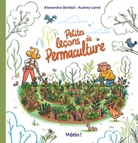 Alexandra Garibal et Audrey Lainé - Petites leçons de permaculture.