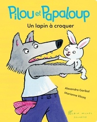 Alexandra Garibal et Marianne Vilcoq - Pilou et Papaloup  : Un lapin à croquer.