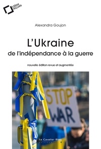 Alexandra Goujon - L'Ukraine : de l'indépendance à la guerre.