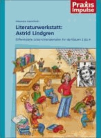 Alexandra Hanneforth - Literaturwerkstatt: Astrid Lindgren - Differenzierte Unterrichtsmaterialien für die Klassen 1 bis 4.