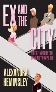 Alexandra Heminsley - Ex and the City - You're Nobody 'Til Somebody Dumps You.