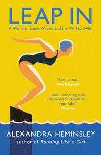 Alexandra Heminsley - Leap In - A Woman, Some Waves, and the Will to Swim.