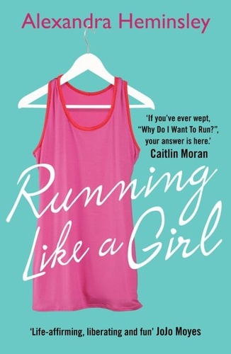 Alexandra Heminsley - Running Like a Girl.