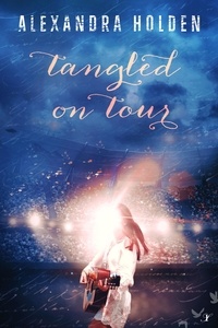  Alexandra Holden - Tangled on Tour - A Tangled Series, #2.